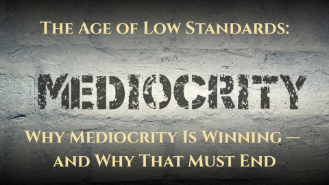 The Age of Low Standards: Why Mediocrity Is Winning—and Why That Must End