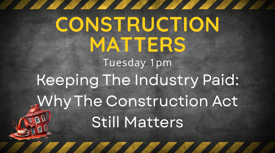 Keeping the Industry Paid – Why the Construction Act Still Matters