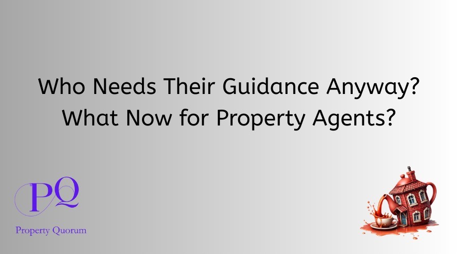 Who Needs Their Guidance Anyway? – What Now for Property Agents?