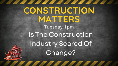 Is the Construction Industry Scared Of Change?